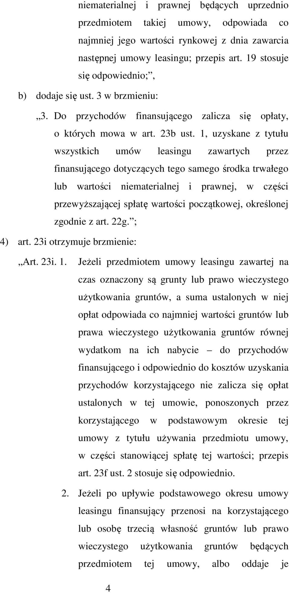 1, uzyskane z tytułu wszystkich umów leasingu zawartych przez finansującego dotyczących tego samego środka trwałego lub wartości niematerialnej i prawnej, w części przewyższającej spłatę wartości