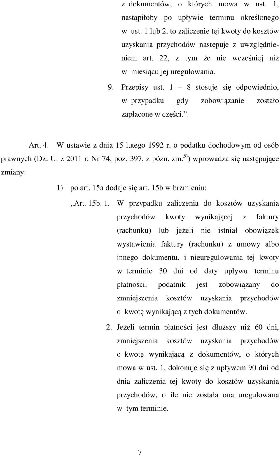 W ustawie z dnia 15 lutego 1992 r. o podatku dochodowym od osób prawnych (Dz. U. z 2011 r. Nr 74, poz. 397, z późn. zm. 5) ) wprowadza się następujące zmiany: 1) po art. 15a dodaje się art.