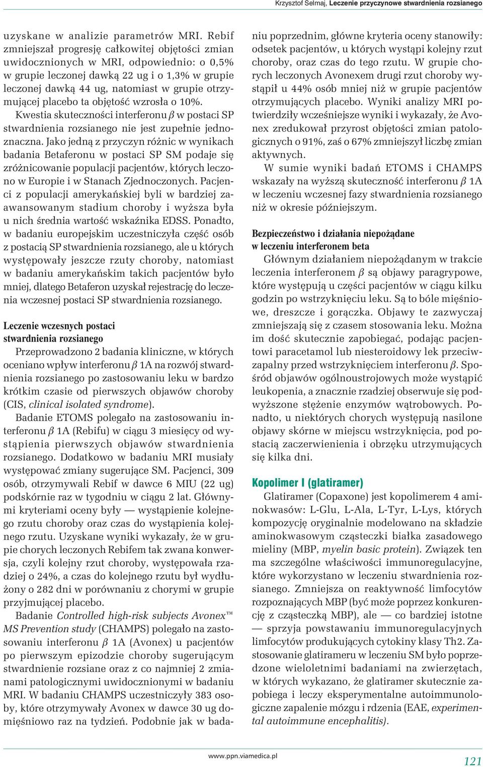 placebo ta objętość wzrosła o 10%. Kwestia skuteczności interferonu b w postaci SP nie jest zupełnie jednoznaczna.