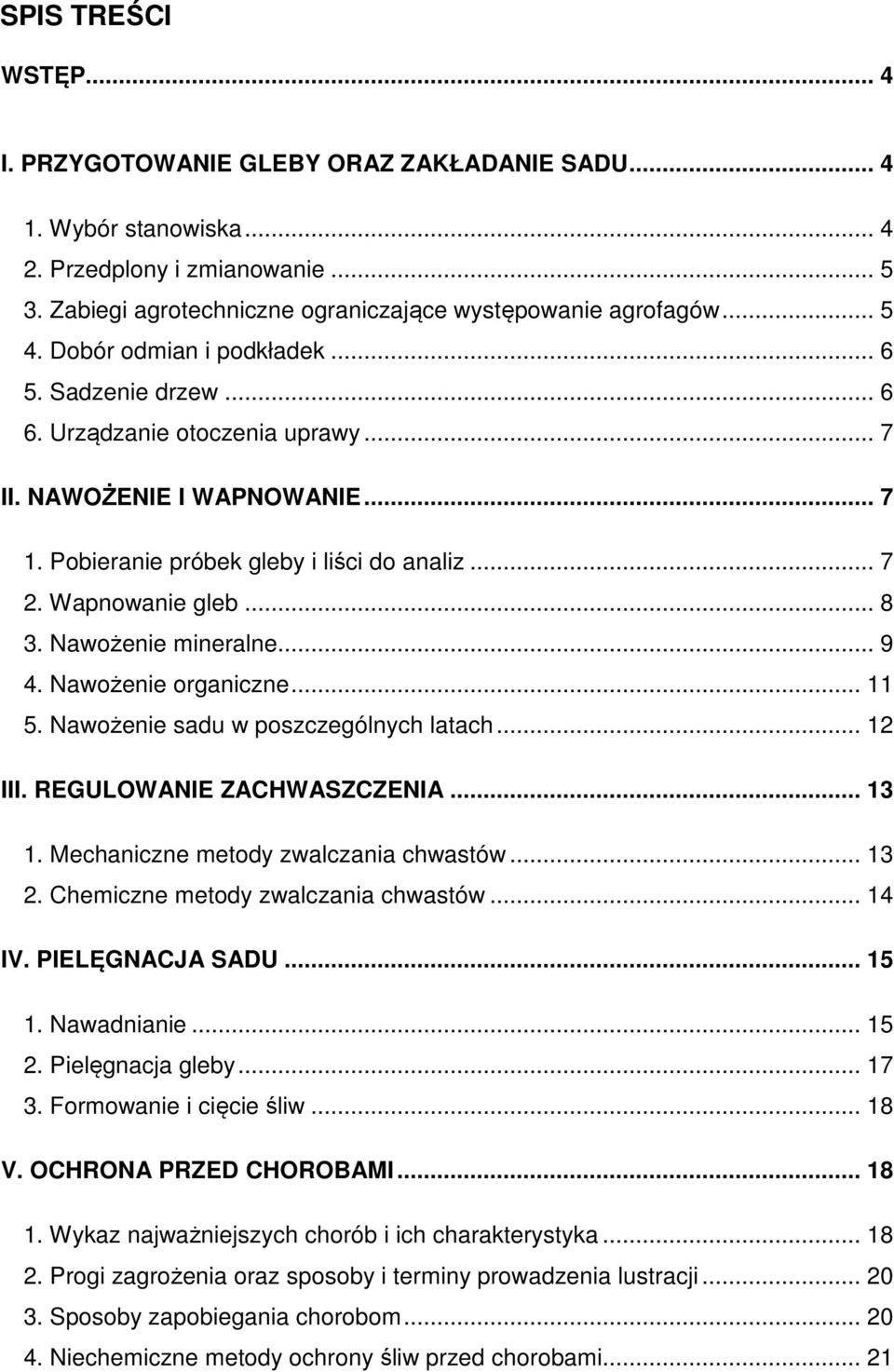 Nawożenie mineralne... 9 4. Nawożenie organiczne... 11 5. Nawożenie sadu w poszczególnych latach... 12 III. REGULOWANIE ZACHWASZCZENIA... 13 1. Mechaniczne metody zwalczania chwastów... 13 2.