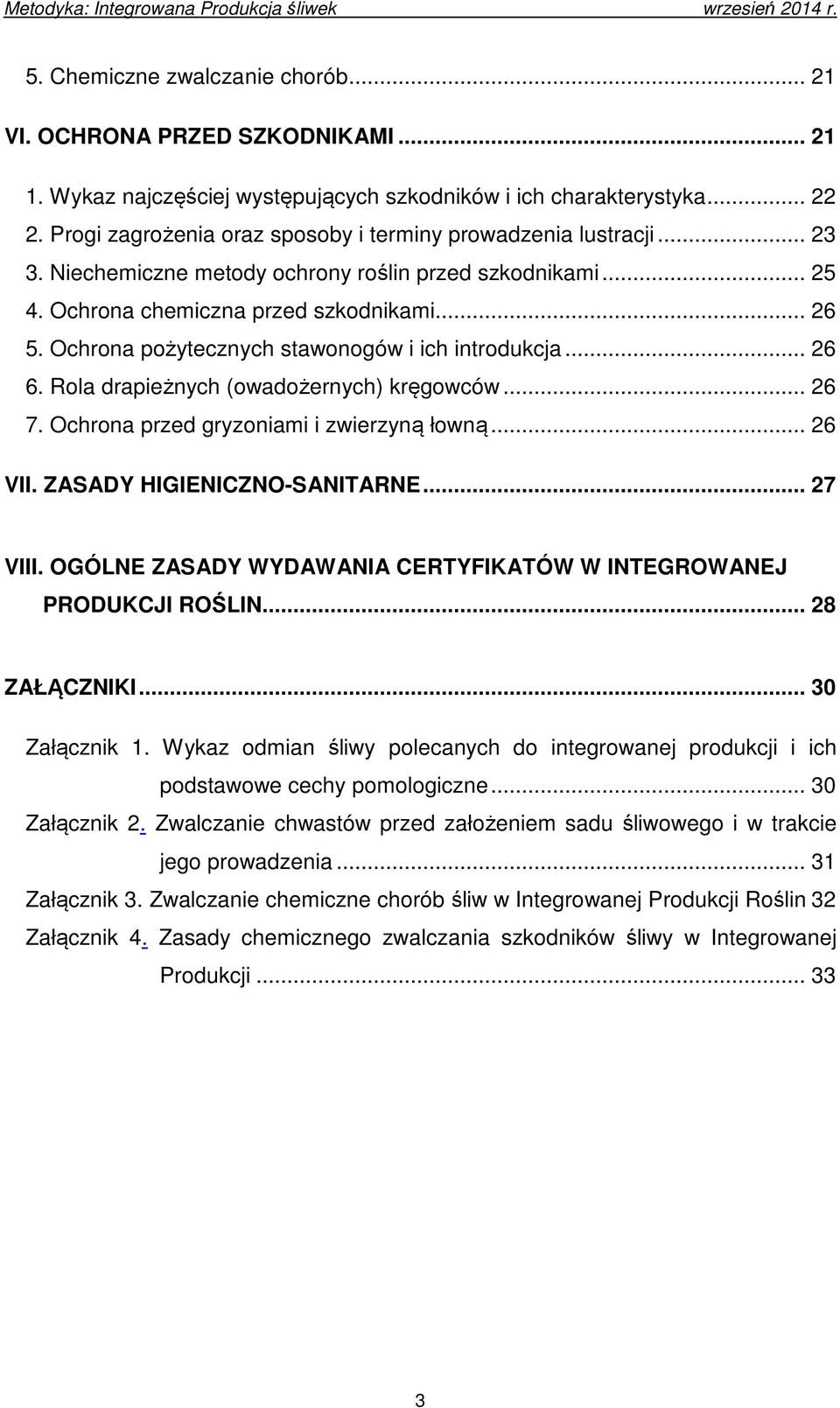 Ochrona pożytecznych stawonogów i ich introdukcja... 26 6. Rola drapieżnych (owadożernych) kręgowców... 26 7. Ochrona przed gryzoniami i zwierzyną łowną... 26 VII. ZASADY HIGIENICZNO-SANITARNE.