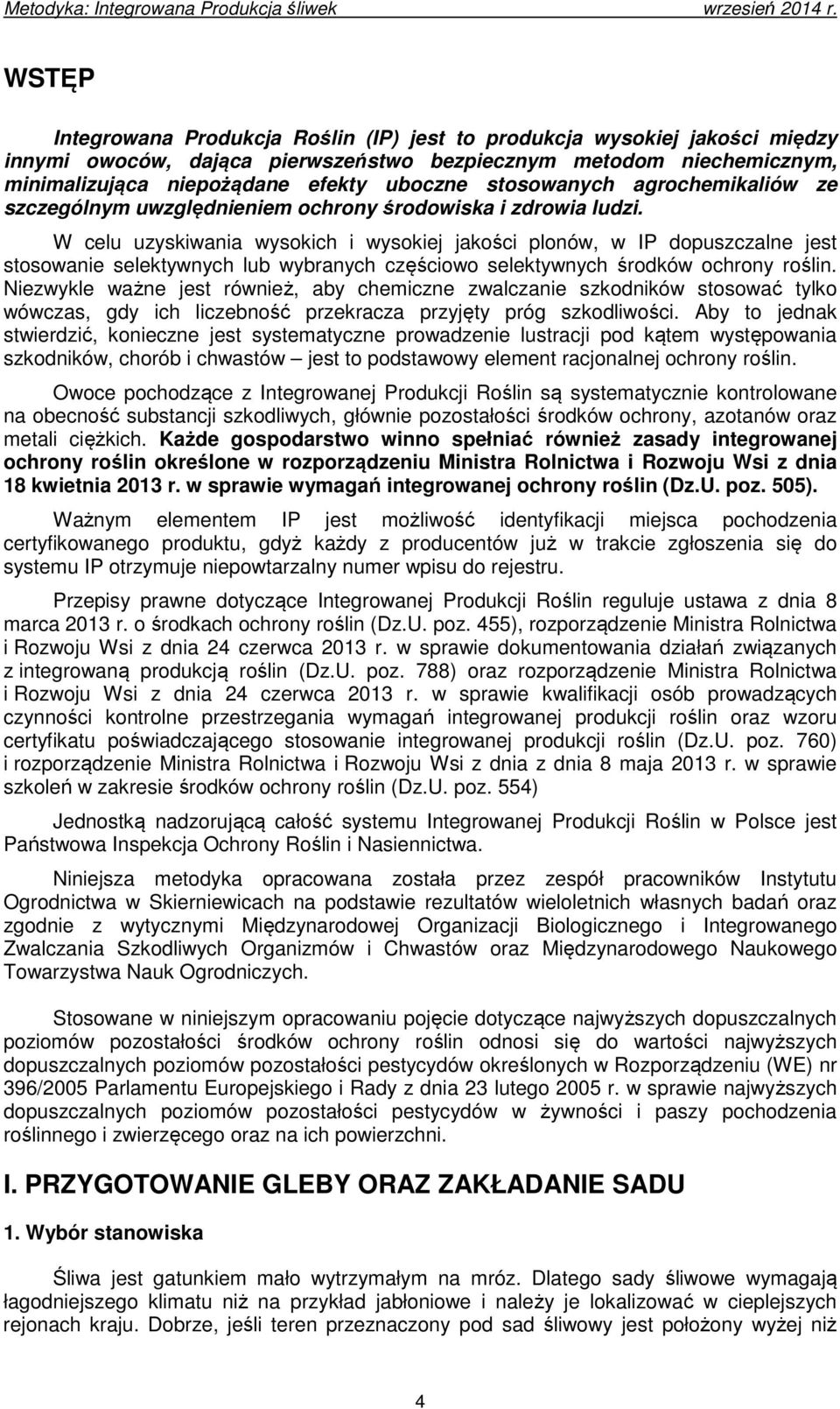 W celu uzyskiwania wysokich i wysokiej jakości plonów, w IP dopuszczalne jest stosowanie selektywnych lub wybranych częściowo selektywnych środków ochrony roślin.