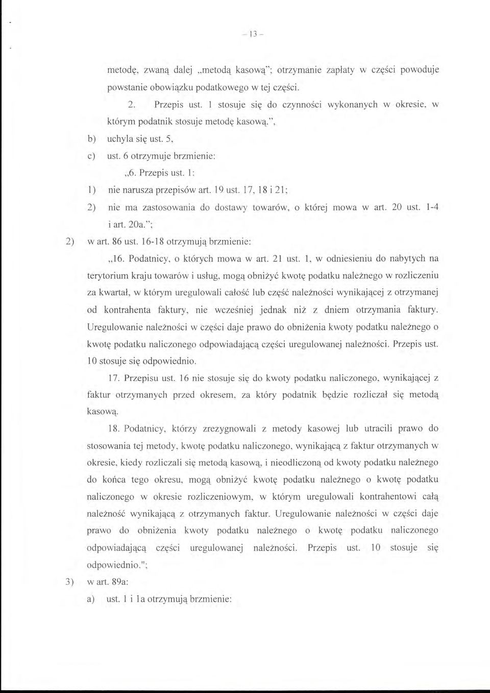 19 ust. 17, 18 i 21; 2) nie ma zastosowania do dostawy towarów, o której mowa w art. 20 ust. 1-4 i art. 20a."; 2) wart. 86 ust. 16-18 otrzymują brzmienie: "16. Podatnicy, o których mowa w art. 21 ust.