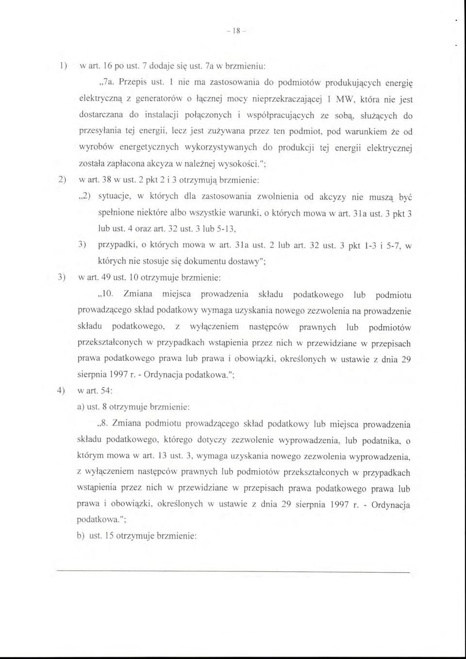 sobą, służących do przesyłania tej energii, lecz jest zużywana przez ten podmiot, pod warunkiem że od wyrobów energetycznych wykorzystywanych do produkcji tej energii elektrycznej została zapłacona