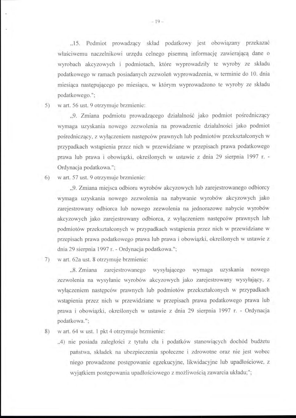 wyroby ze składu podatkowego w ramach posiadanych zezwoleń wyprowadzenia, w terminie do l O. dnia miesiąca następującego po miesiącu, w którym wyprowadzono te wyroby ze składu podatkowego."; 5) wart.