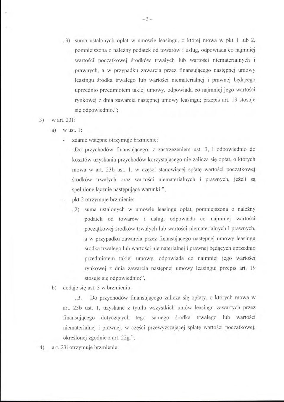 umowy, odpowiada co najmniej jego wartości rynkowej z dnia zawarcia następnej umowy leasingu; przepis art. 19 stosuje się odpowiednio."; 3) wart. 23f: a) w ust.