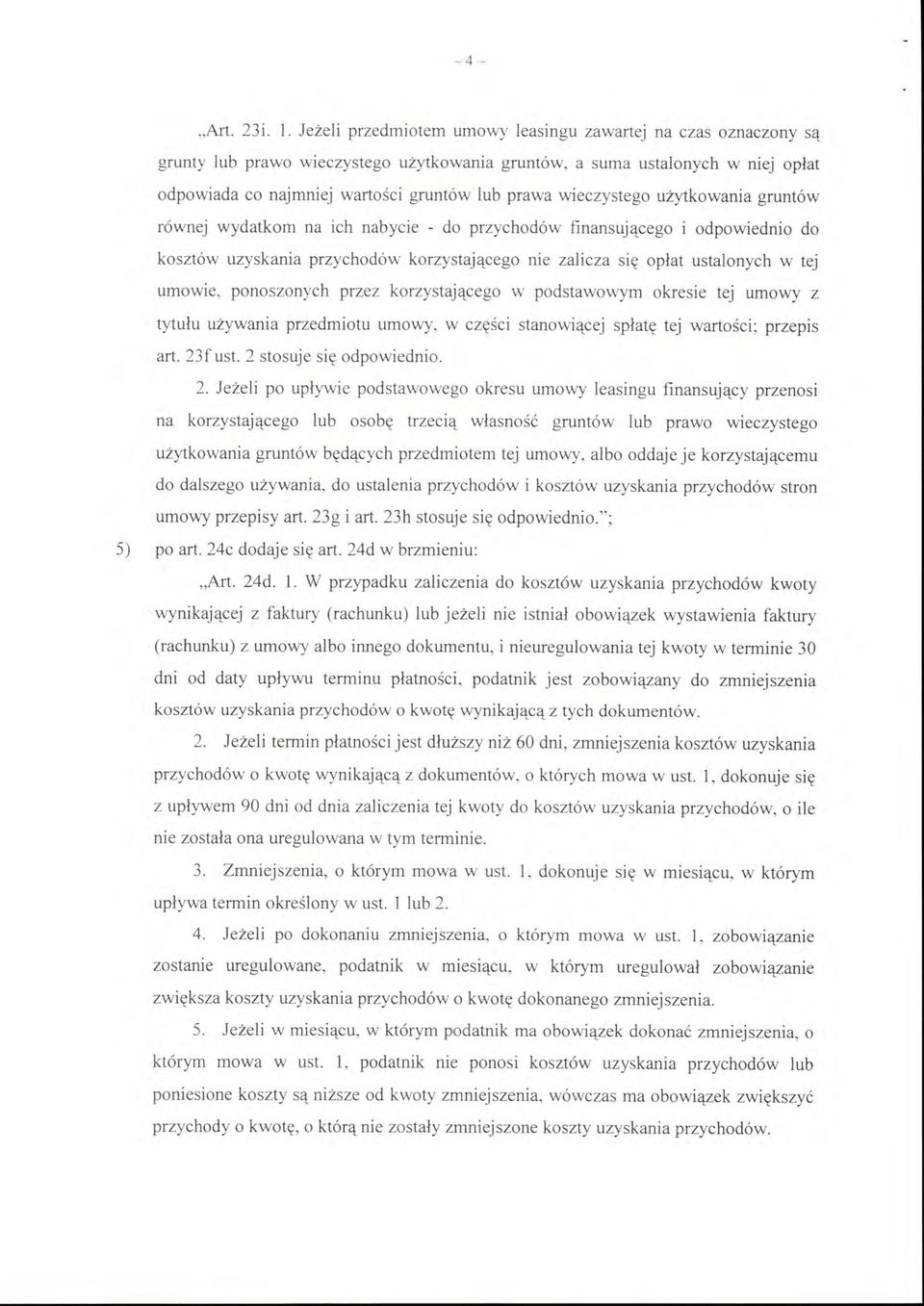 wieczystego użytkowania gruntów równej wydatkom na ich nabycie - do przychodów finansującego i odpowiednio do kosztów uzyskania przychodów korzystającego nie zalicza się opłat ustalonych w tej