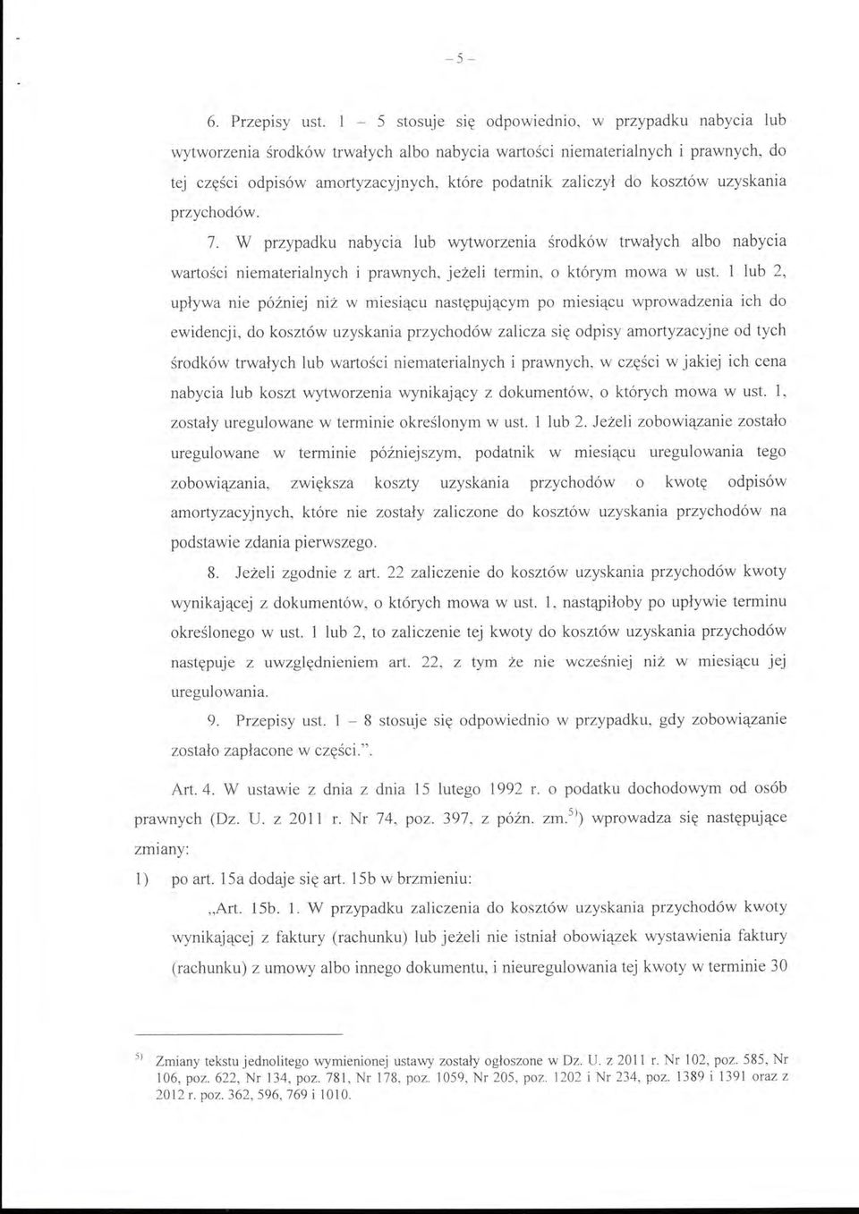 kosztów uzyskania przychodów. 7. W przypadku nabycia lub wytworzenia środków trwałych albo nabycia warto ś ci niematerialnych i prawnych, jeżeli termin, o którym mowa w ust.