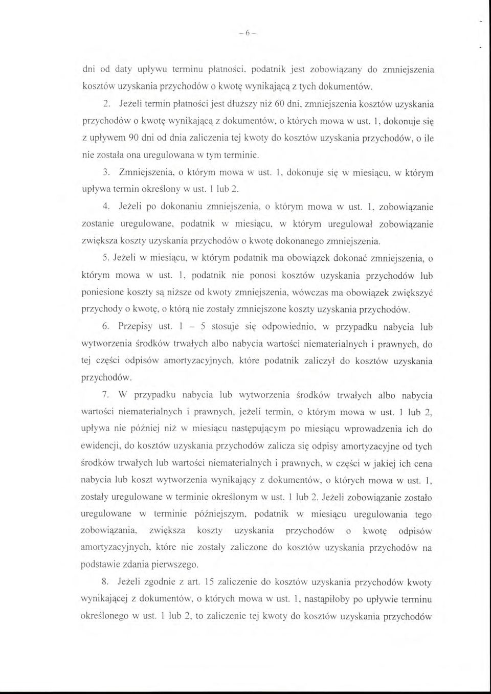 l, dokonuje się z upływem 90 dni od dnia zaliczenia tej kwoty do kosztów uzyskania przychodów, o ile nie została ona uregulowana w tym terminie. 3. Zmniejszenia, o którym mowa w ust.