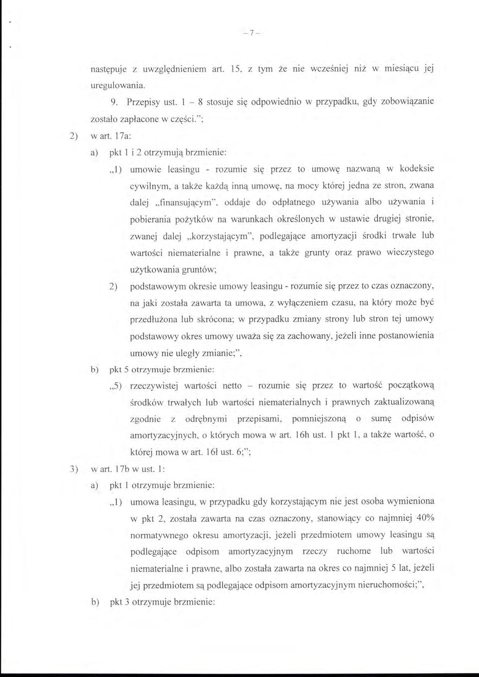 17a: a) pkt l i 2 otrzymują brzmienie: "1) umowie leasingu - rozumie s1ę przez to umowę nazwaną w kodeksie cywilnym, a także każdą inną umowę, na mocy której jedna ze stron, zwana dalej "