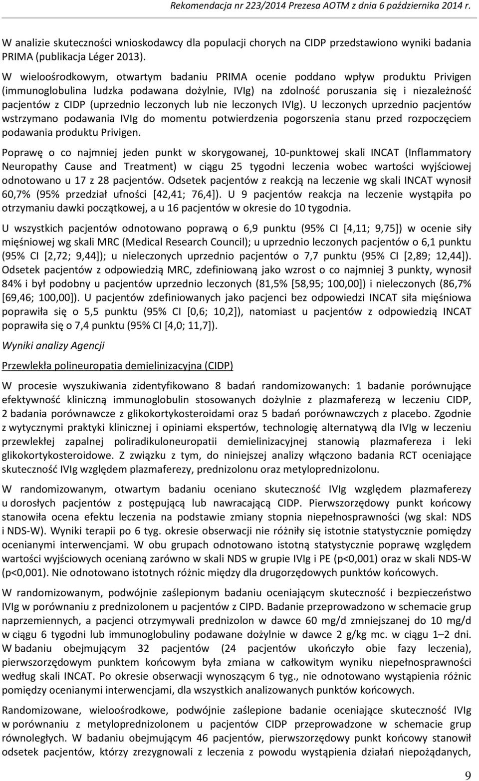 leczonych lub nie leczonych IVIg). U leczonych uprzednio pacjentów wstrzymano podawania IVIg do momentu potwierdzenia pogorszenia stanu przed rozpoczęciem podawania produktu Privigen.