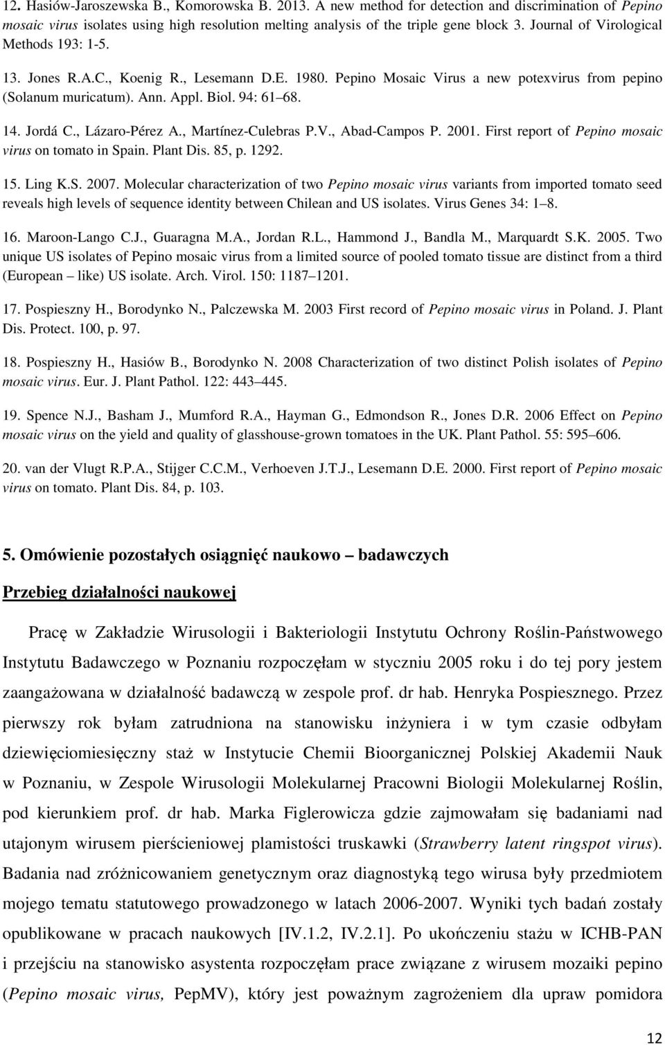 , Lázaro-Pérez A., Martínez-Culebras P.V., Abad-Campos P. 2001. First report of Pepino mosaic virus on tomato in Spain. Plant Dis. 85, p. 1292. 15. Ling K.S. 2007.