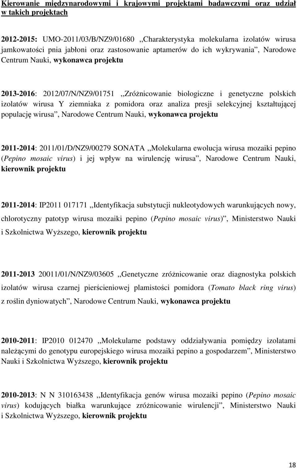 pomidora oraz analiza presji selekcyjnej kształtującej populację wirusa, Narodowe Centrum Nauki, wykonawca projektu 2011-2014: 2011/01/D/NZ9/00279 SONATA,,Molekularna ewolucja wirusa mozaiki pepino