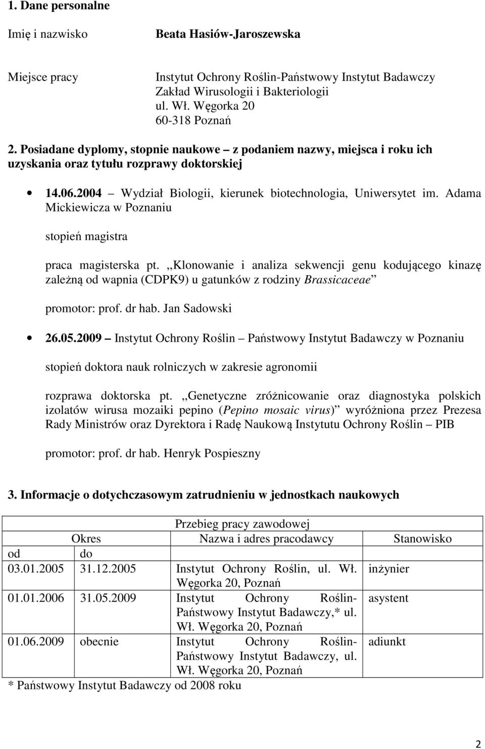 Adama Mickiewicza w Poznaniu stopień magistra praca magisterska pt.,,klonowanie i analiza sekwencji genu kodującego kinazę zależną od wapnia (CDPK9) u gatunków z rodziny Brassicaceae promotor: prof.