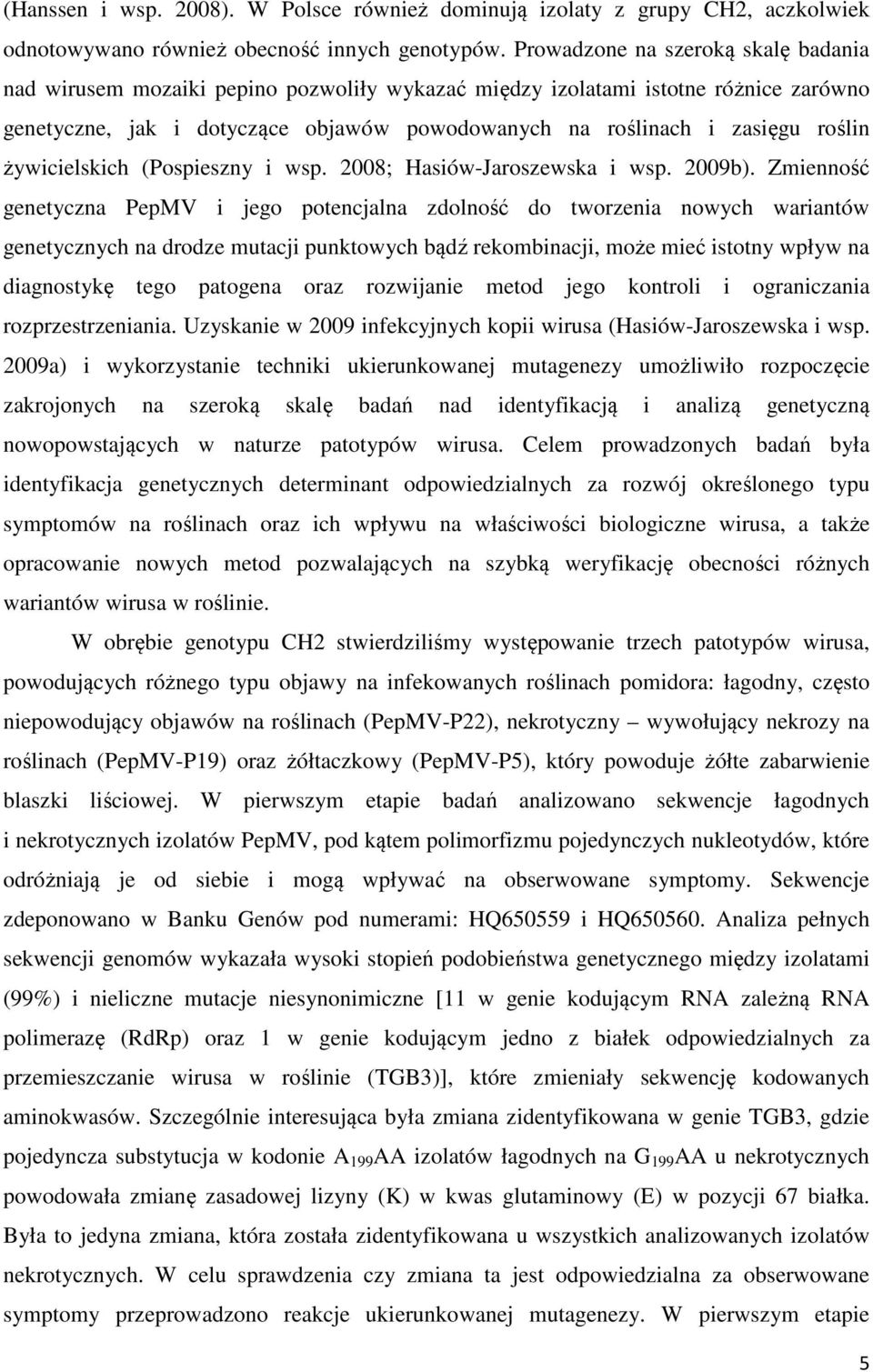 roślin żywicielskich (Pospieszny i wsp. 2008; Hasiów-Jaroszewska i wsp. 2009b).