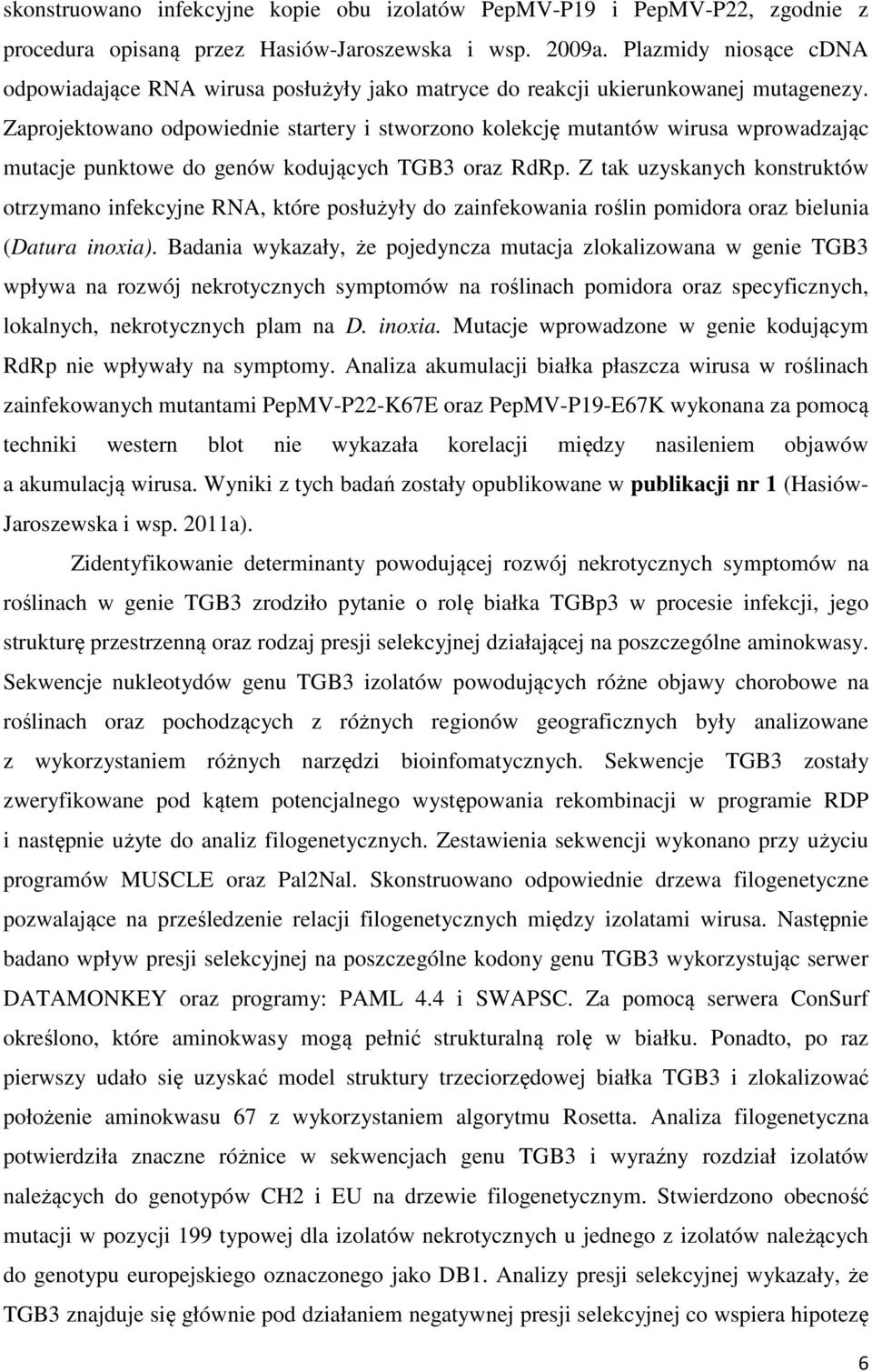 Zaprojektowano odpowiednie startery i stworzono kolekcję mutantów wirusa wprowadzając mutacje punktowe do genów kodujących TGB3 oraz RdRp.