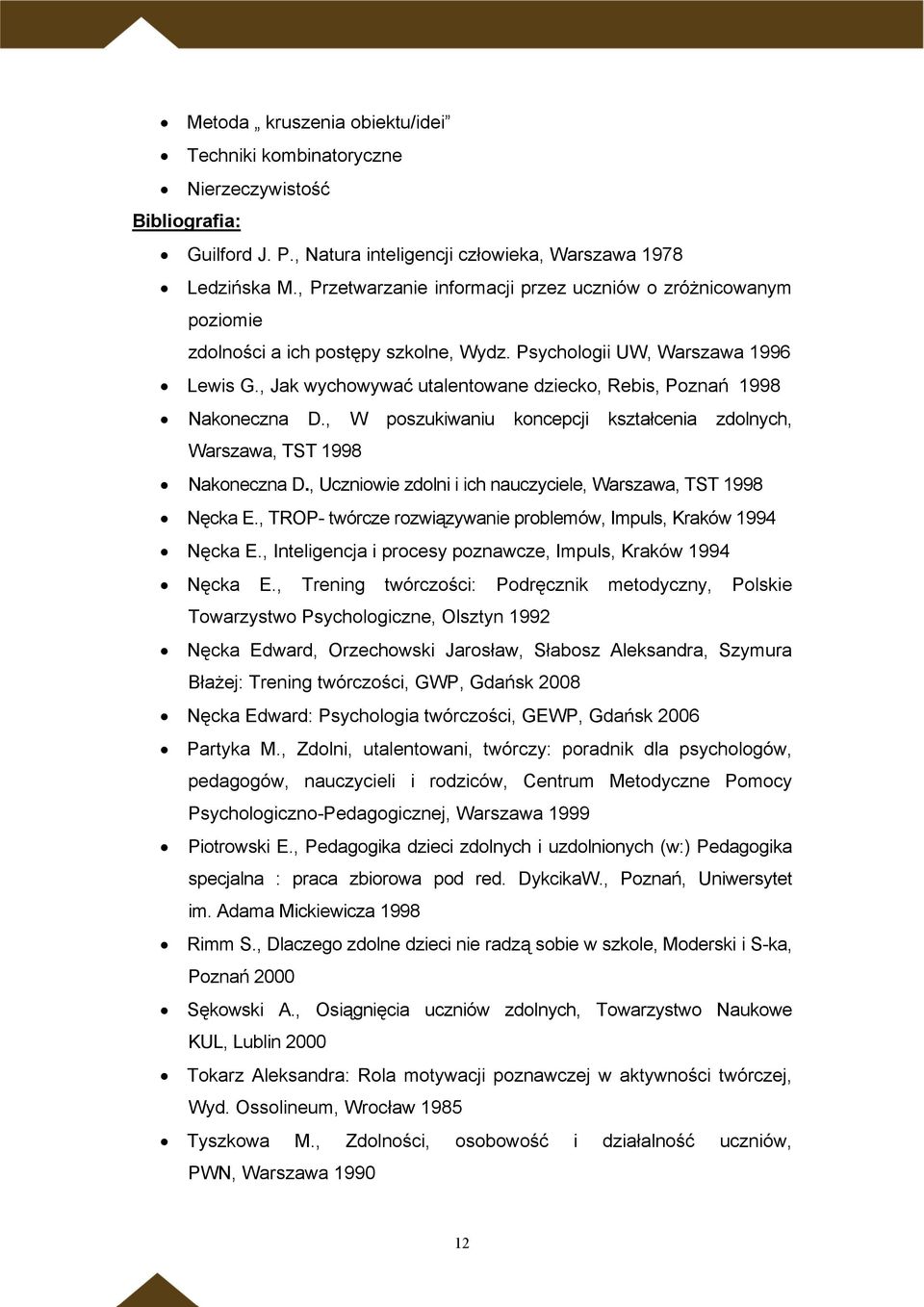 , Jak wychowywać utalentowane dziecko, Rebis, Poznań 1998 Nakoneczna D., W poszukiwaniu koncepcji kształcenia zdolnych, Warszawa, TST 1998 Nakoneczna D.