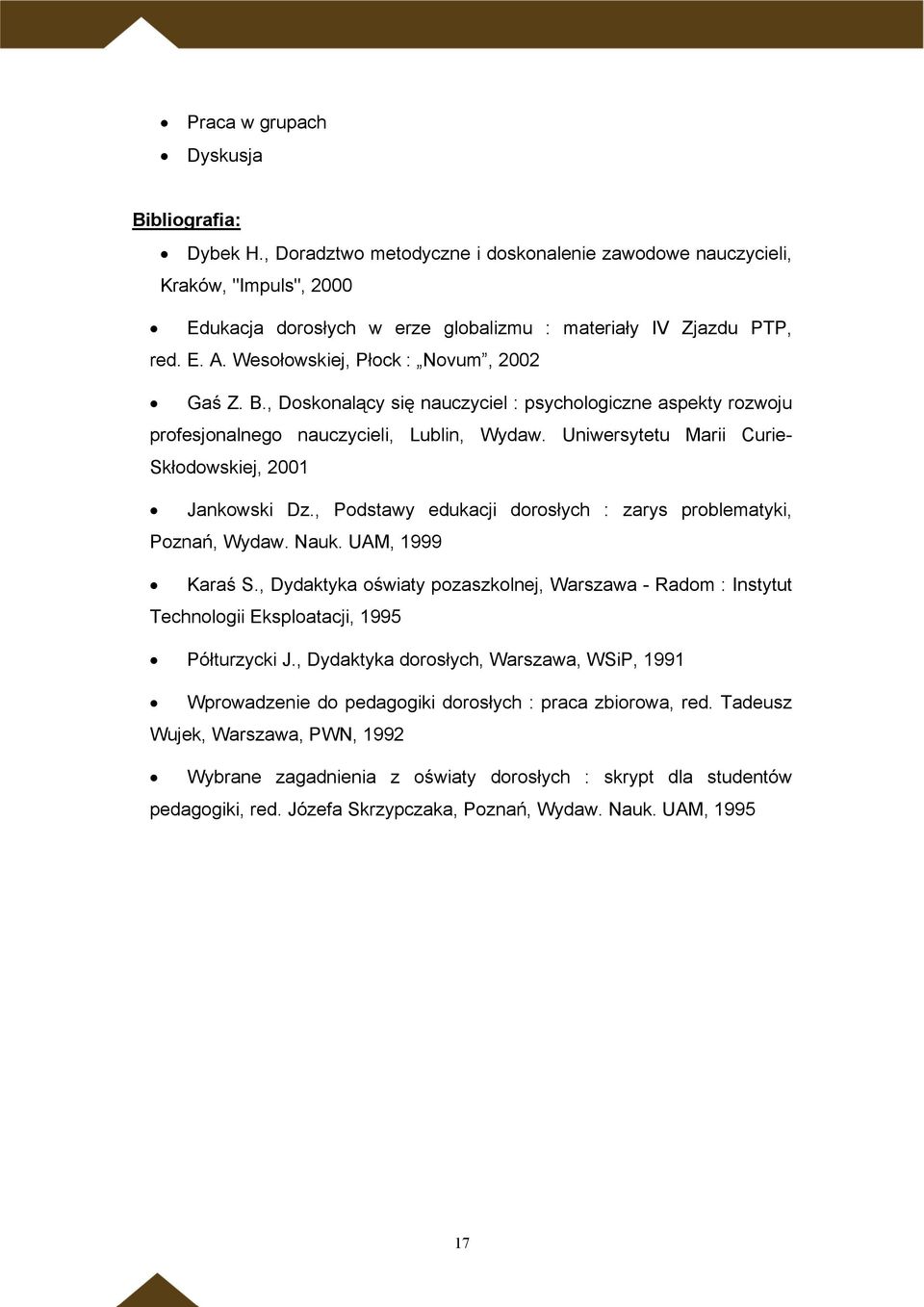 Uniwersytetu Marii Curie- Skłodowskiej, 2001 Jankowski Dz., Podstawy edukacji dorosłych : zarys problematyki, Poznań, Wydaw. Nauk. UAM, 1999 Karaś S.