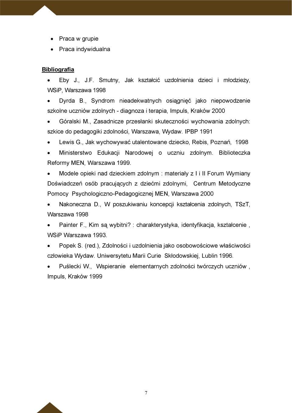 , Zasadnicze przesłanki skuteczności wychowania zdolnych: szkice do pedagogiki zdolności, Warszawa, Wydaw. IPBP 1991 Lewis G.