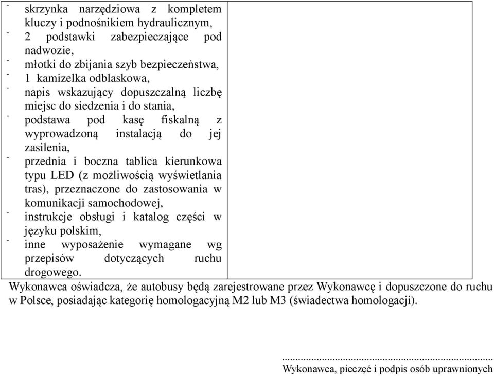 tras), przeznaczone do zastosowania w komunikacji samochodowej, instrukcje obsługi i katalog części w języku polskim, inne wyposażenie wymagane wg przepisów dotyczących ruchu drogowego.