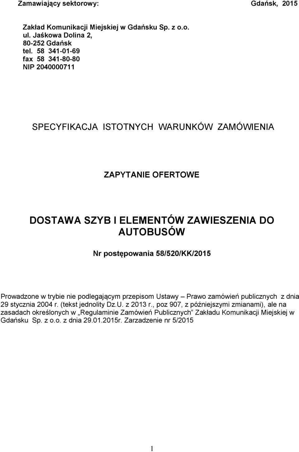 postępowania 58/520/KK/2015 Prowadzone w trybie nie podlegającym przepisom Ustawy Prawo zamówień publicznych z dnia 29 stycznia 2004 r. (tekst jednolity Dz.U. z 2013 r.