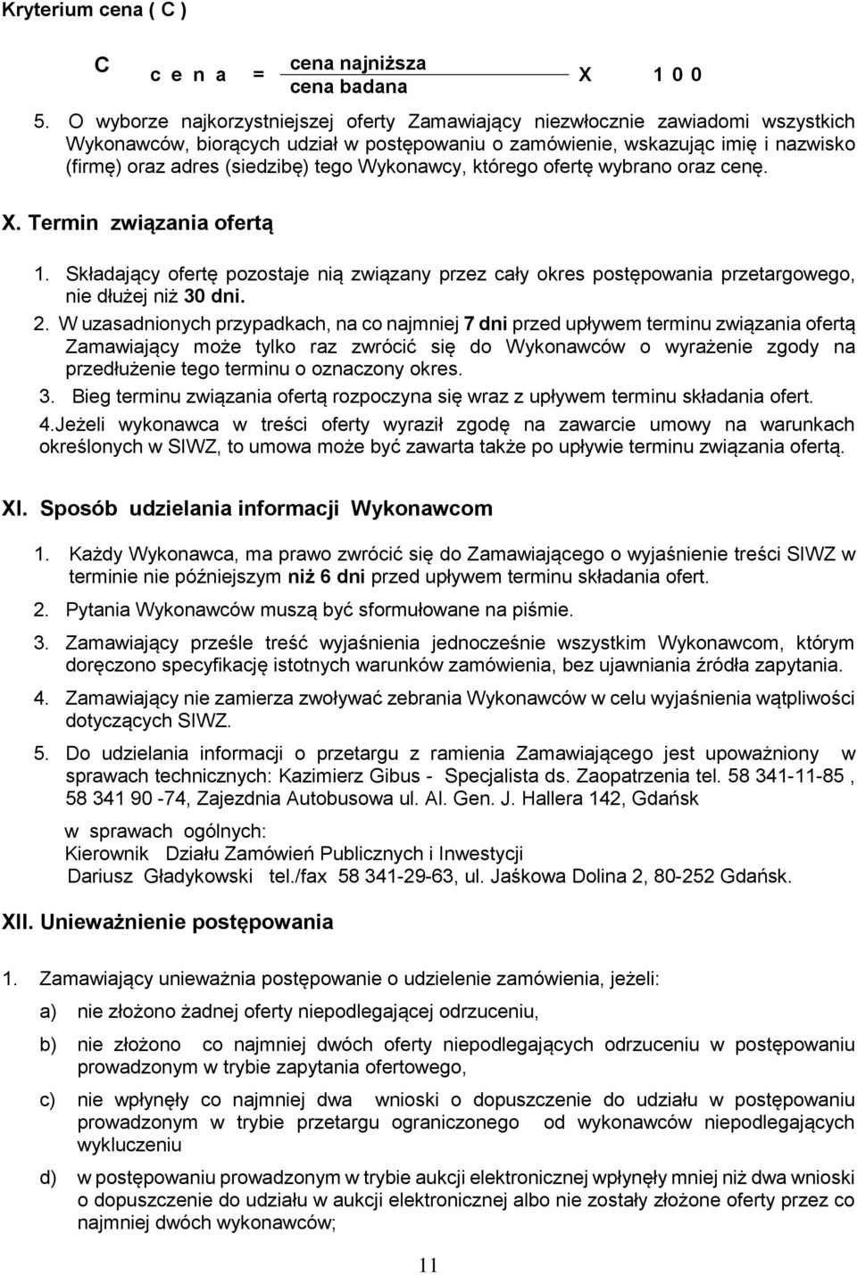 tego Wykonawcy, którego ofertę wybrano oraz cenę. X. Termin związania ofertą cena najniższa cena badana X 100 1.