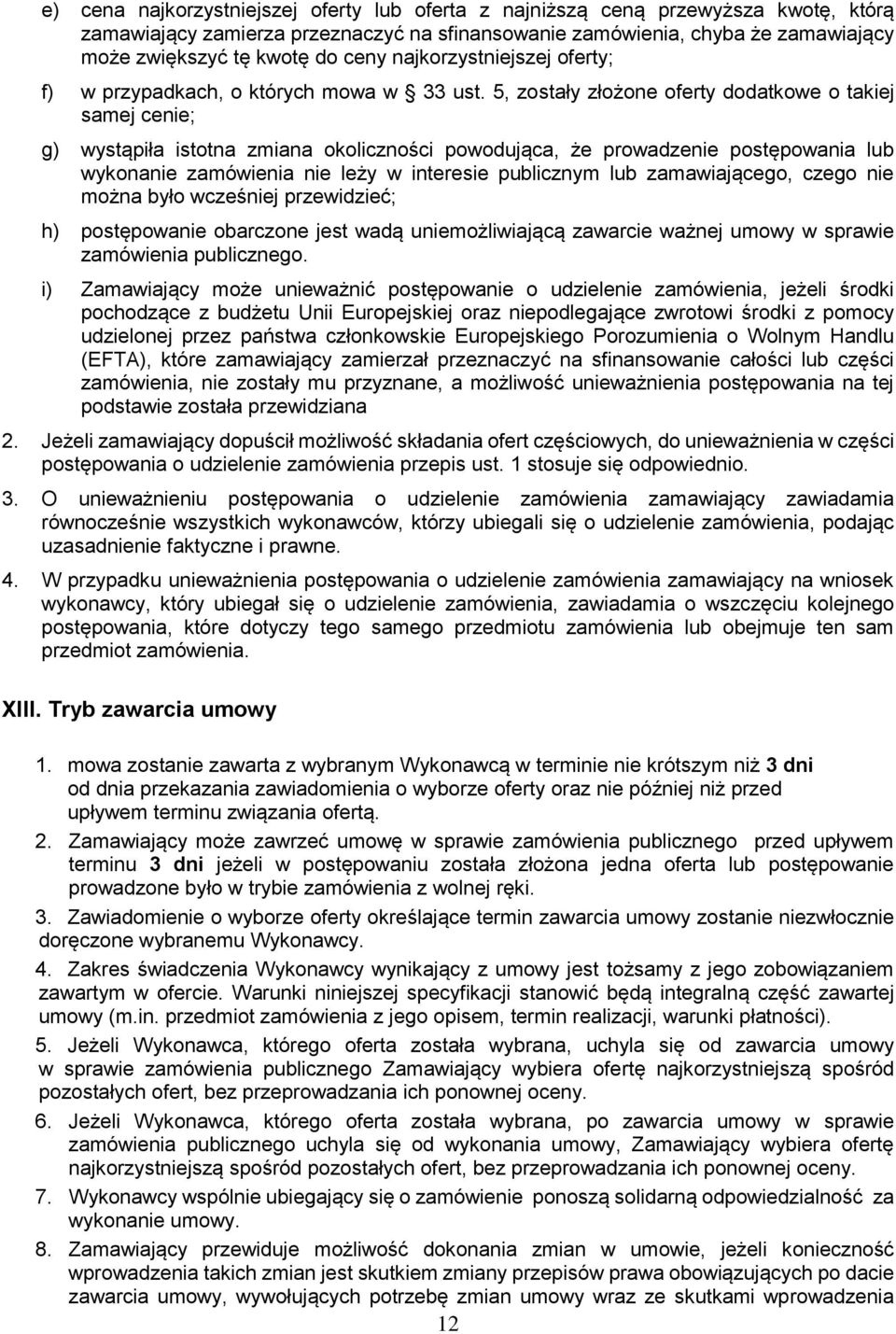 5, zostały złożone oferty dodatkowe o takiej samej cenie; g) wystąpiła istotna zmiana okoliczności powodująca, że prowadzenie postępowania lub wykonanie zamówienia nie leży w interesie publicznym lub