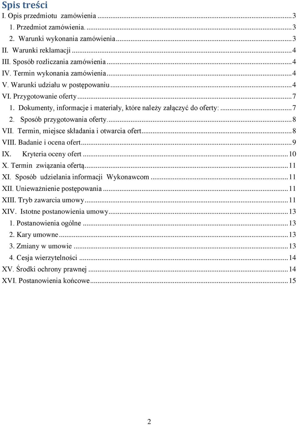 Sposób przygotowania oferty.... 8 VII. Termin, miejsce składania i otwarcia ofert... 8 VIII. Badanie i ocena ofert... 9 IX. Kryteria oceny ofert... 10 X. Termin związania ofertą... 11 XI.