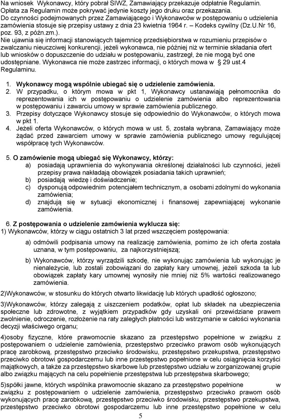 zm.). Nie ujawnia się informacji stanowiących tajemnicę przedsiębiorstwa w rozumieniu przepisów o zwalczaniu nieuczciwej konkurencji, jeżeli wykonawca, nie później niż w terminie składania ofert lub