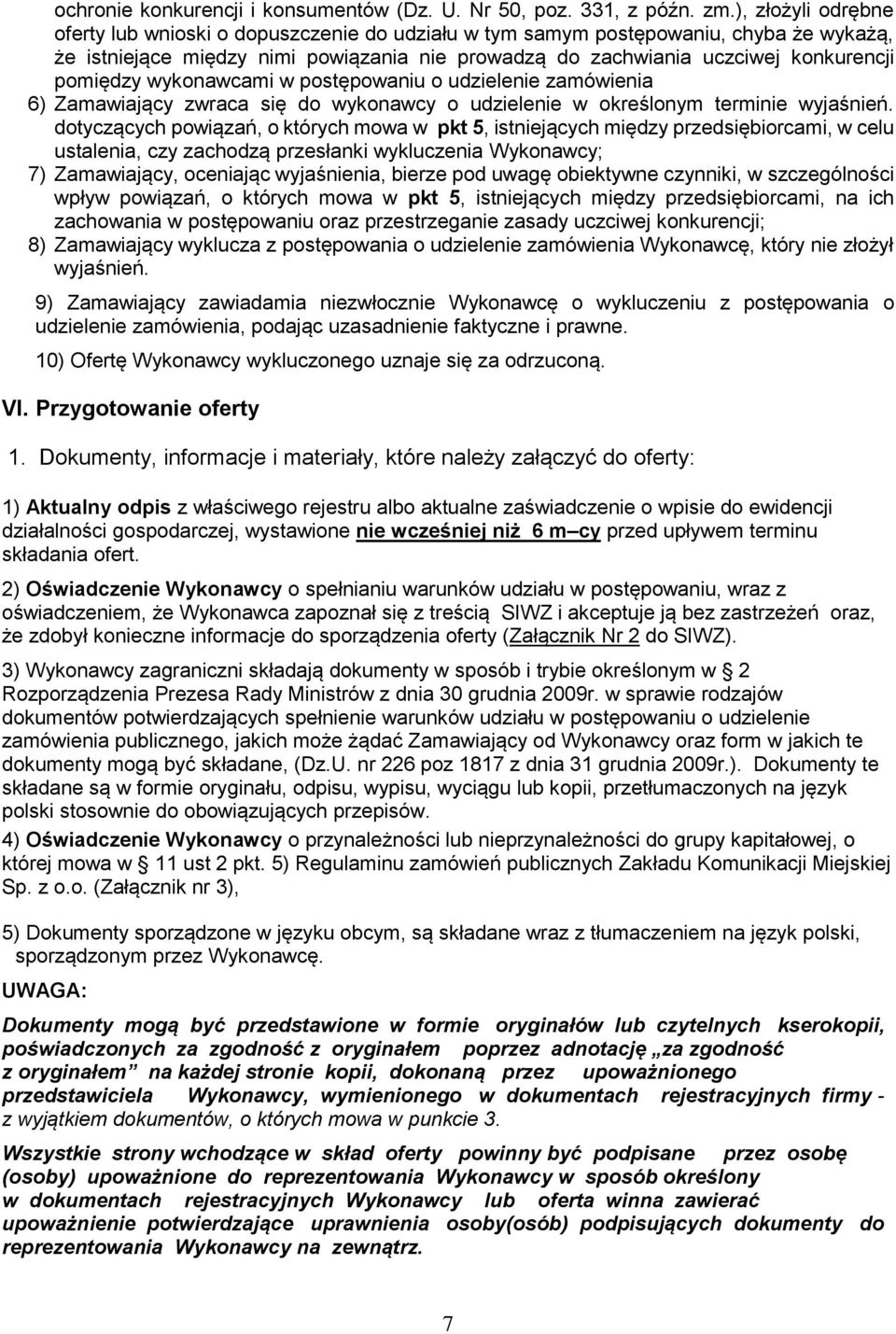 pomiędzy wykonawcami w postępowaniu o udzielenie zamówienia 6) Zamawiający zwraca się do wykonawcy o udzielenie w określonym terminie wyjaśnień.