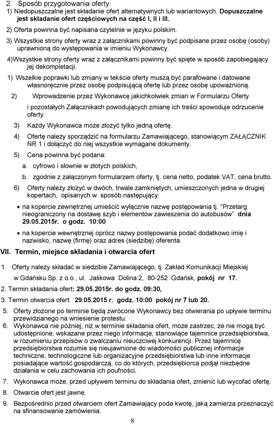 4)Wszystkie strony oferty wraz z załącznikami powinny być spięte w sposób zapobiegający jej dekompletacji.