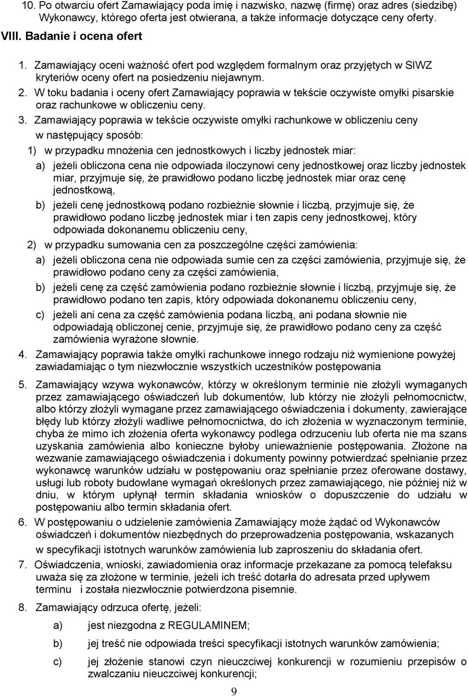 W toku badania i oceny ofert Zamawiający poprawia w tekście oczywiste omyłki pisarskie oraz rachunkowe w obliczeniu ceny. 3.