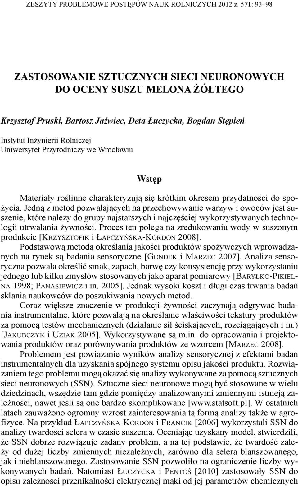 Przyrodniczy we Wrocławiu Wstęp Materiały roślinne charakteryzują się krótkim okresem przydatności do spożycia.