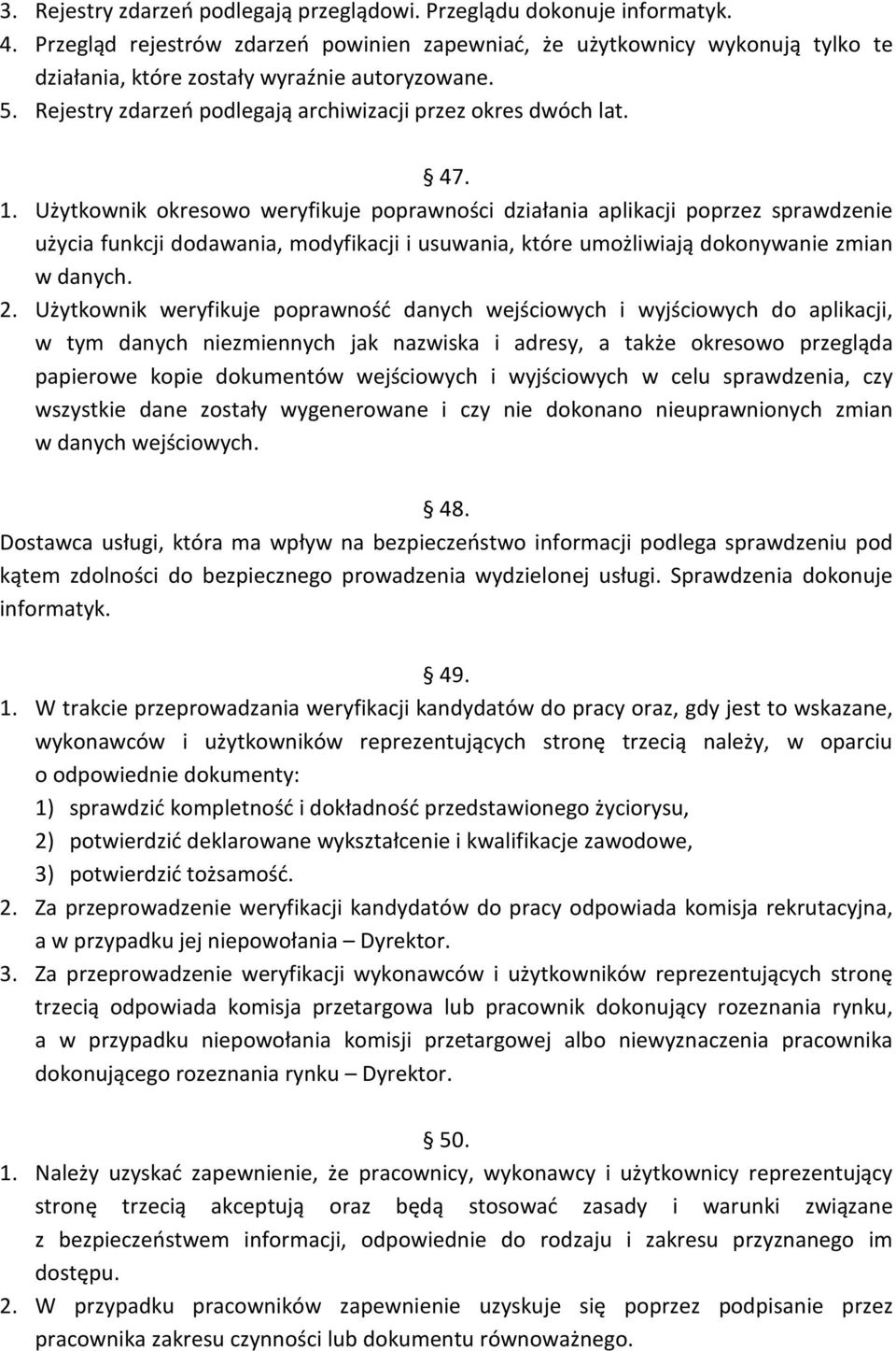 Użytkownik okresowo weryfikuje poprawności działania aplikacji poprzez sprawdzenie użycia funkcji dodawania, modyfikacji i usuwania, które umożliwiają dokonywanie zmian w danych. 2.