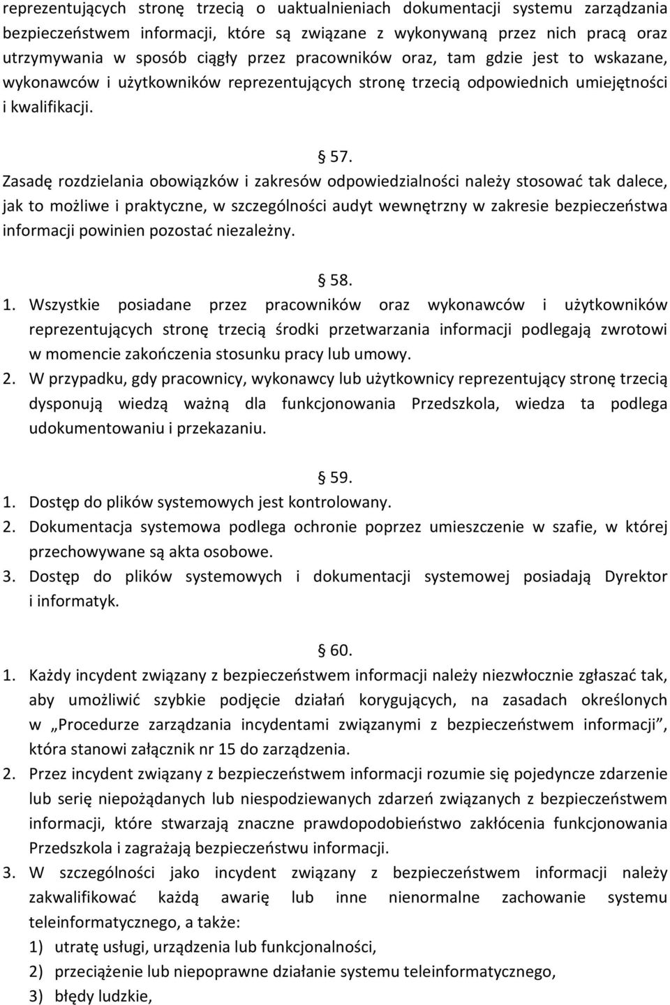 Zasadę rozdzielania obowiązków i zakresów odpowiedzialności należy stosować tak dalece, jak to możliwe i praktyczne, w szczególności audyt wewnętrzny w zakresie bezpieczeństwa informacji powinien