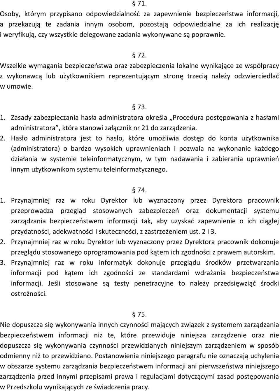 Wszelkie wymagania bezpieczeństwa oraz zabezpieczenia lokalne wynikające ze współpracy z wykonawcą lub użytkownikiem reprezentującym stronę trzecią należy odzwierciedlać w umowie. 73. 1.