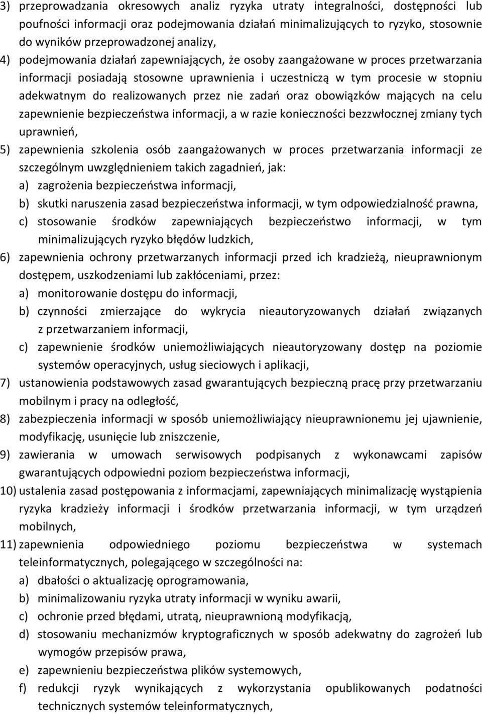 realizowanych przez nie zadań oraz obowiązków mających na celu zapewnienie bezpieczeństwa informacji, a w razie konieczności bezzwłocznej zmiany tych uprawnień, 5) zapewnienia szkolenia osób