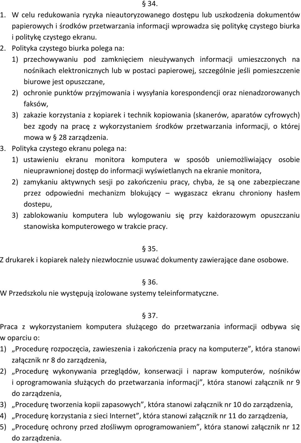 biurowe jest opuszczane, 2) ochronie punktów przyjmowania i wysyłania korespondencji oraz nienadzorowanych faksów, 3) zakazie korzystania z kopiarek i technik kopiowania (skanerów, aparatów