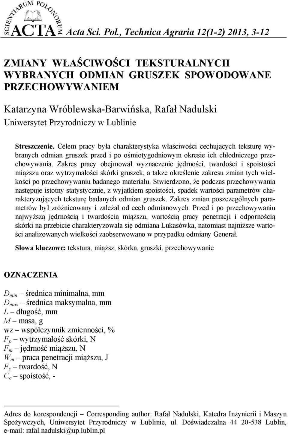 Streszzenie. Celem pry ył hrkterystyk włśiwośi ehująyh teksturę wyrnyh odmin gruszek przed i po ośmiotygodniowym okresie ih hłodnizego przehowywni.