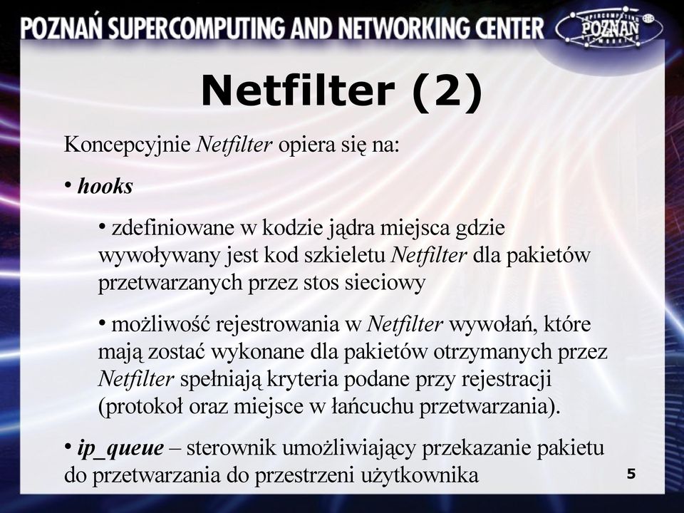 mają zostać wykonane dla pakietów otrzymanych przez Netfilter spełniają kryteria podane przy rejestracji (protokoł oraz