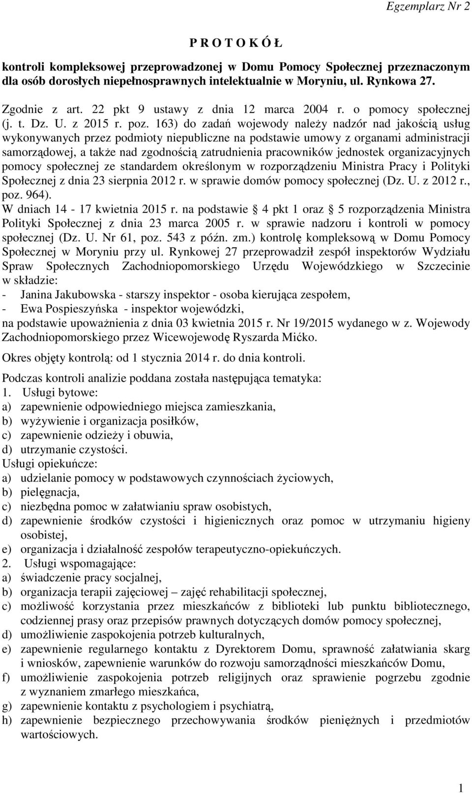 163) do zadań wojewody należy nadzór nad jakością usług wykonywanych przez podmioty niepubliczne na podstawie umowy z organami administracji samorządowej, a także nad zgodnością zatrudnienia