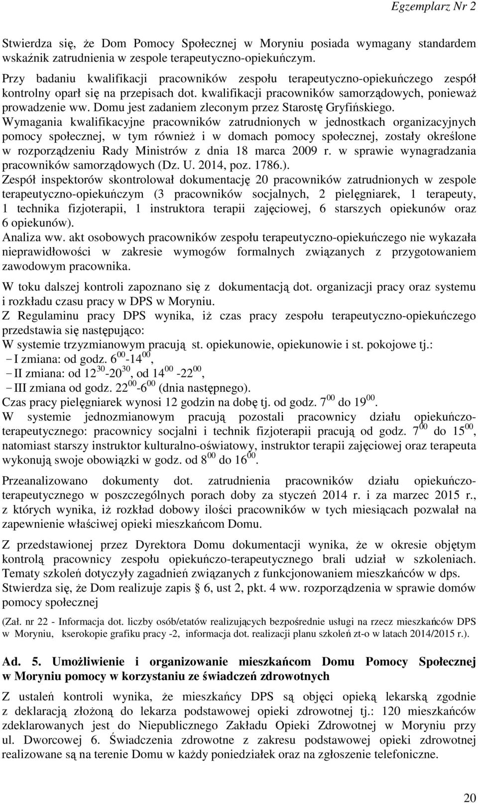 Domu jest zadaniem zleconym przez Starostę Gryfińskiego.