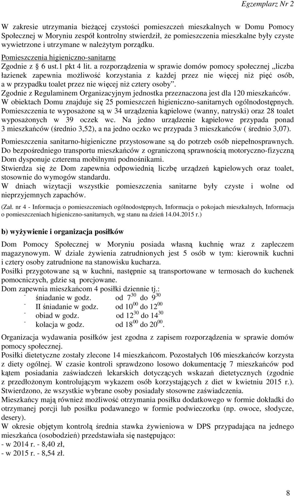 a rozporządzenia w sprawie domów pomocy społecznej liczba łazienek zapewnia możliwość korzystania z każdej przez nie więcej niż pięć osób, a w przypadku toalet przez nie więcej niż cztery osoby.