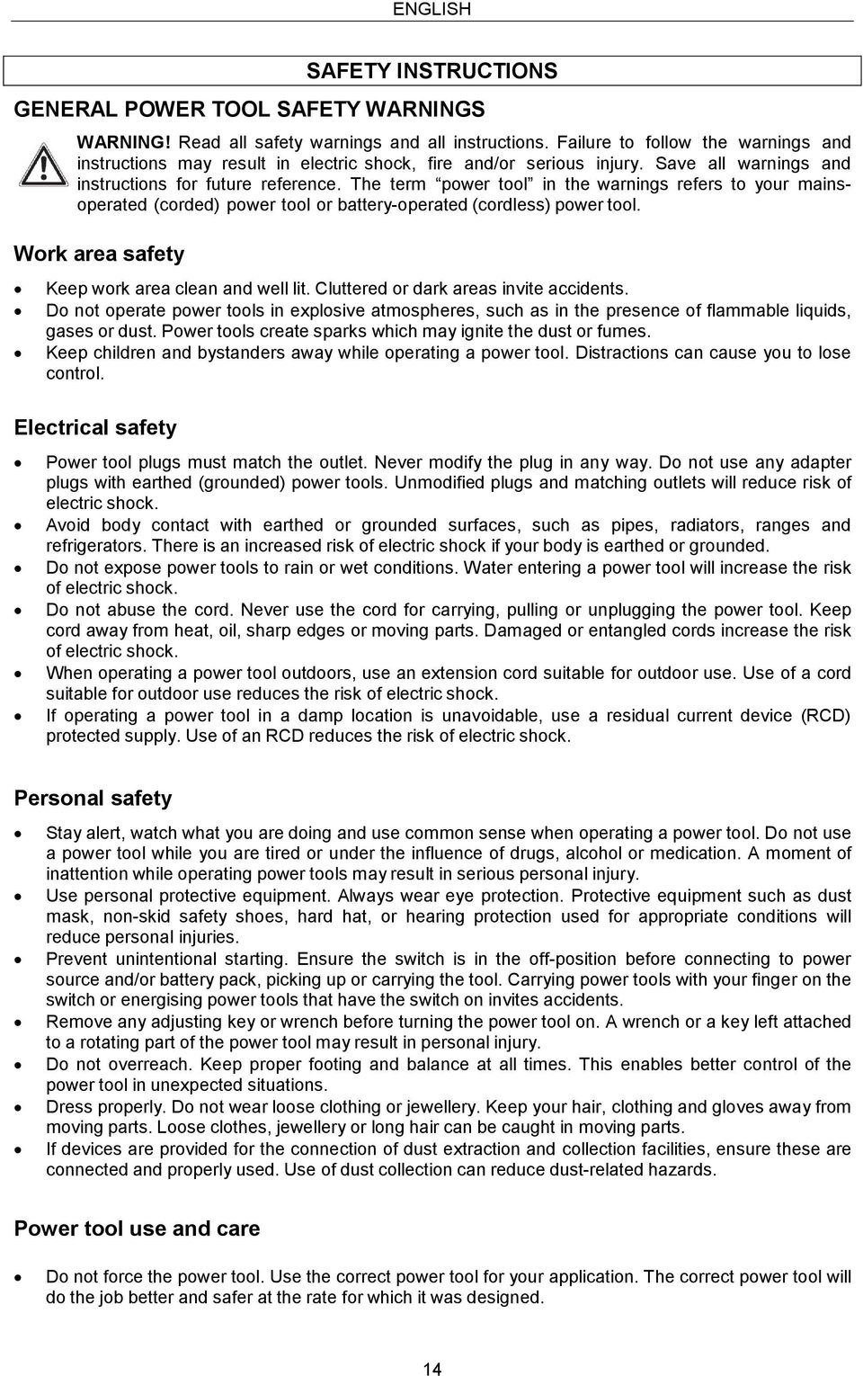 The term power tool in the warnings refers to your mainsoperated (corded) power tool or battery-operated (cordless) power tool. Work area safety Keep work area clean and well lit.