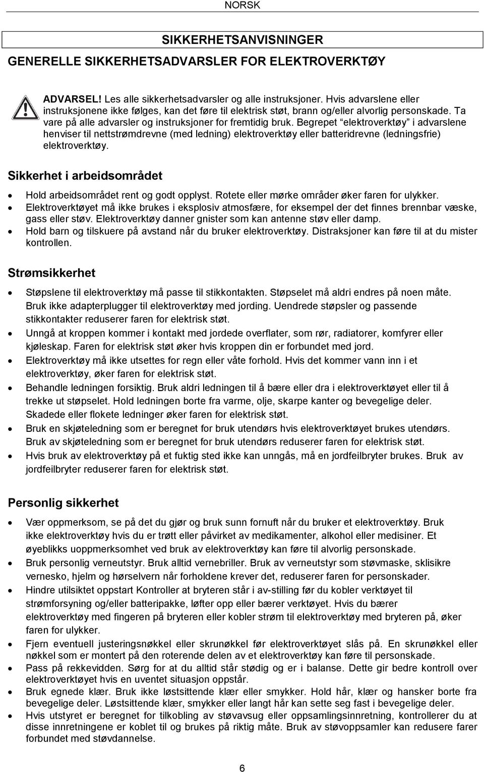 Begrepet elektroverktøy i advarslene henviser til nettstrømdrevne (med ledning) elektroverktøy eller batteridrevne (ledningsfrie) elektroverktøy.