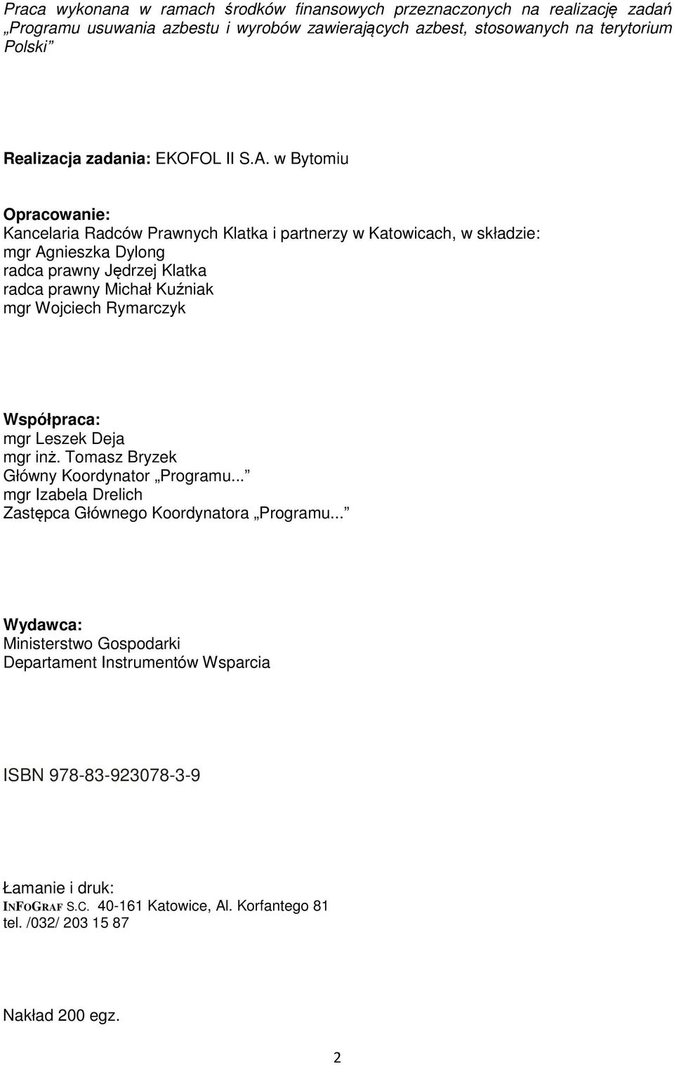 w Bytomiu Opracowanie: Kancelaria Radców Prawnych Klatka i partnerzy w Katowicach, w składzie: mgr Agnieszka Dylong radca prawny Jędrzej Klatka radca prawny Michał Kuźniak mgr Wojciech