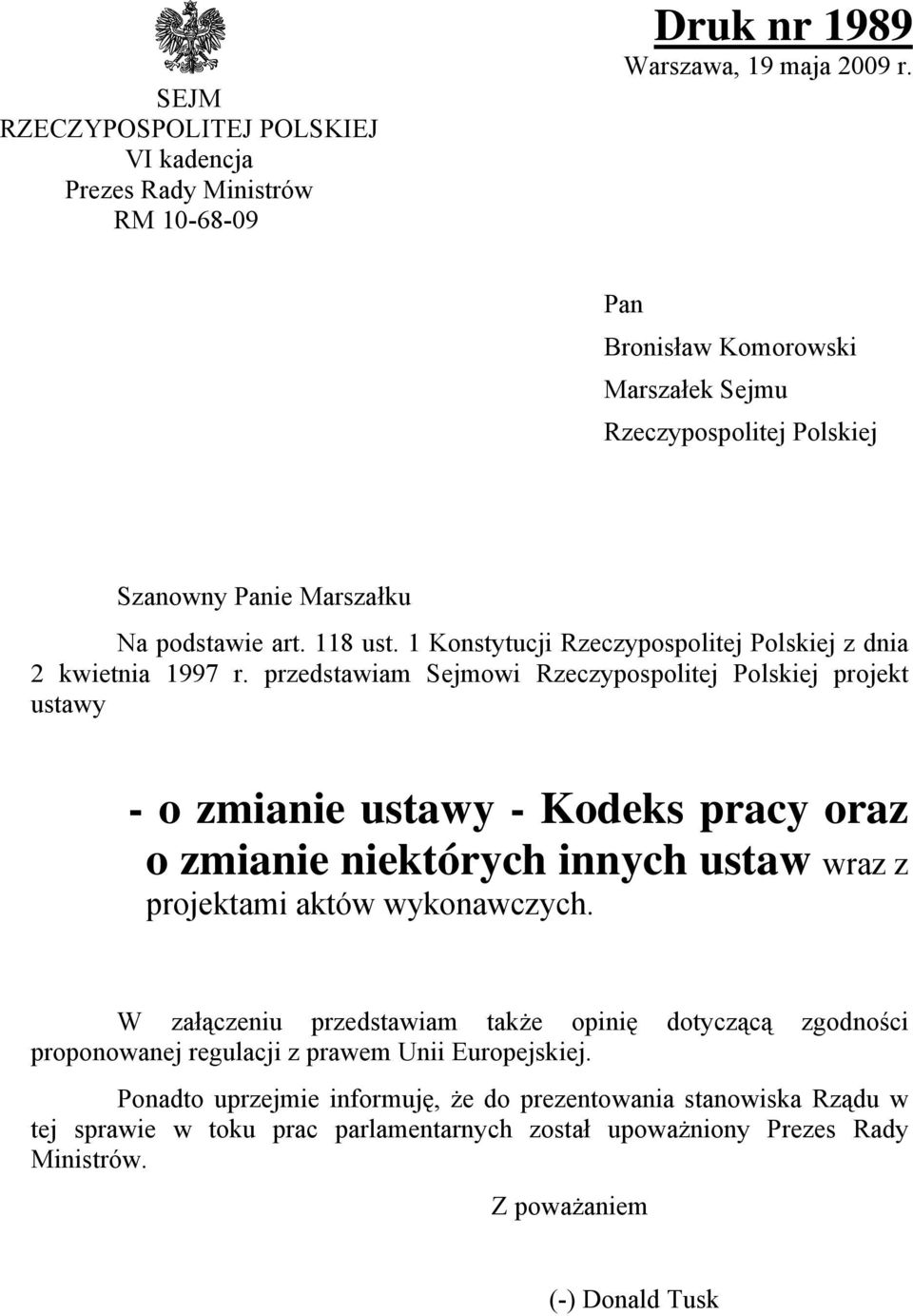 przedstawiam Sejmowi Rzeczypospolitej Polskiej projekt ustawy - o zmianie ustawy - Kodeks pracy oraz o zmianie niektórych innych ustaw wraz z projektami aktów wykonawczych.