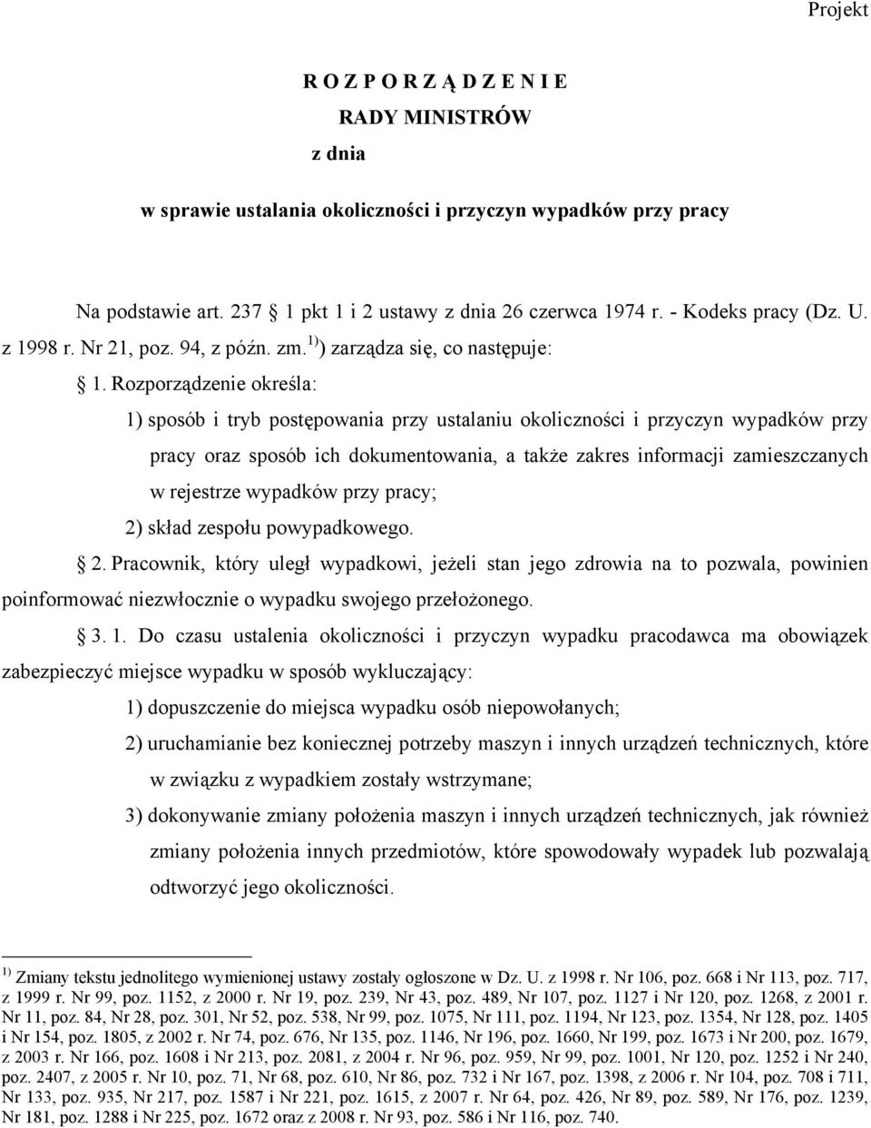 Rozporządzenie określa: 1) sposób i tryb postępowania przy ustalaniu okoliczności i przyczyn wypadków przy pracy oraz sposób ich dokumentowania, a także zakres informacji zamieszczanych w rejestrze