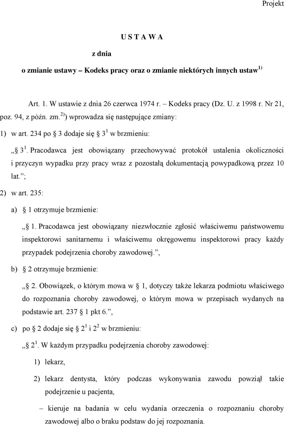 Pracodawca jest obowiązany przechowywać protokół ustalenia okoliczności i przyczyn wypadku przy pracy wraz z pozostałą dokumentacją powypadkową przez 10 lat. ; 2) w art.