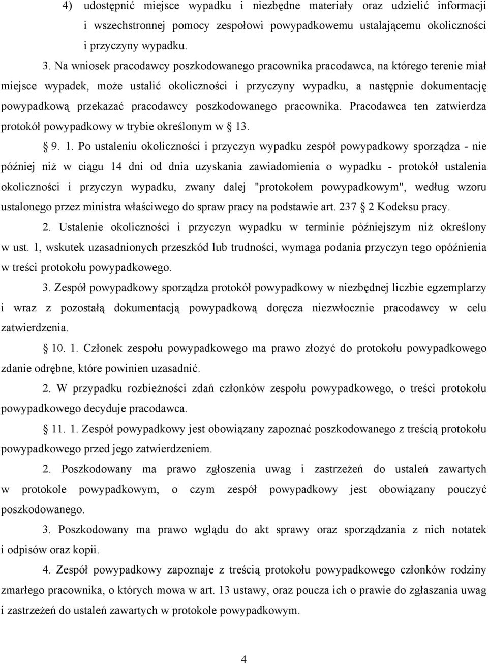 pracodawcy poszkodowanego pracownika. Pracodawca ten zatwierdza protokół powypadkowy w trybie określonym w 13